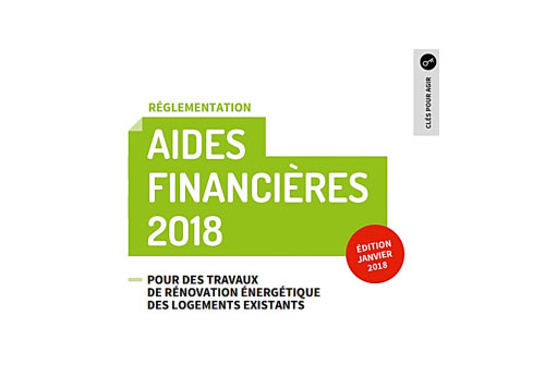 TRAVAUX DE RÉNOVATION ÉNERGÉTIQUE DES LOGEMENTS EXISTANTS : GUIDE PRATIQUE DES AIDES FINANCIÈRES 2018 - ADEME